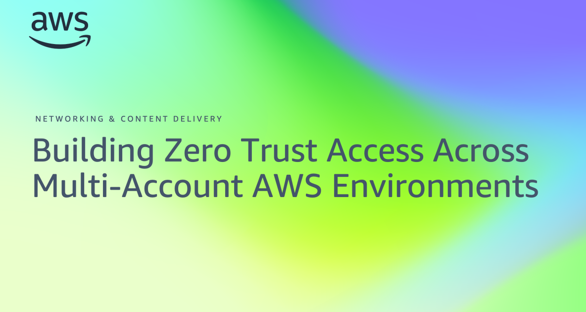 Building Zero Trust Access Across Multi-Account AWS Environments ...