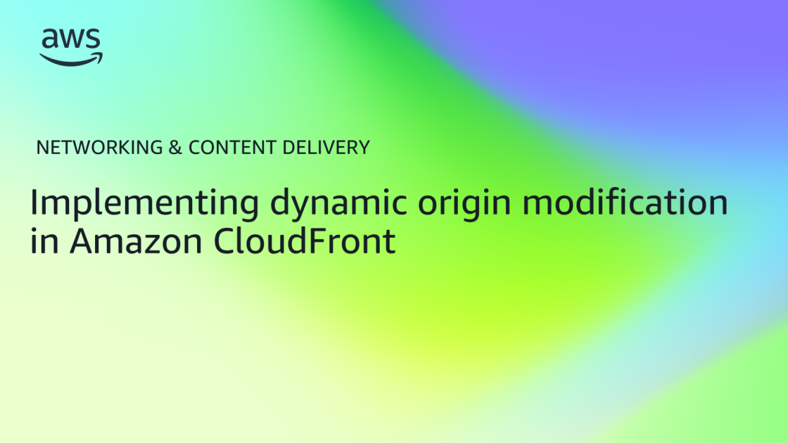 Implementing dynamic origin modification in Amazon CloudFront – Part 2 ...