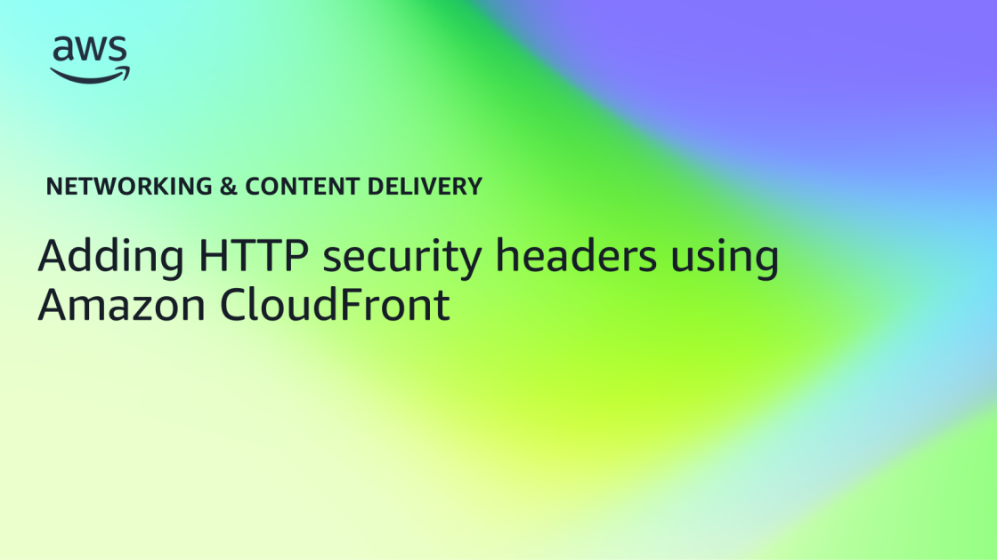 Adding HTTP security headers using Amazon CloudFront | Networking ...