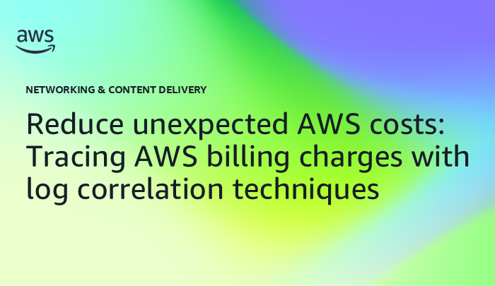 Reduce unexpected AWS costs: Tracing AWS billing charges with log correlation techniques