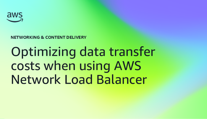 Optimizing data transfer costs when using AWS Network Load Balancer
