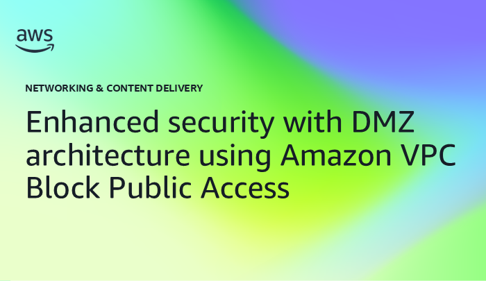 Enhanced security with DMZ architecture using Amazon VPC Block Public Access