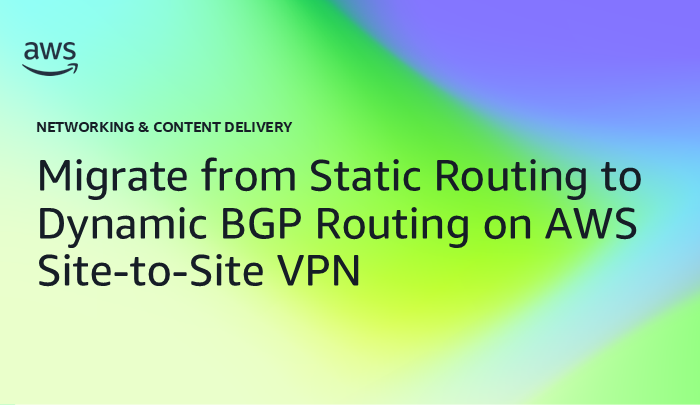 Migrate from Static Routing to Dynamic BGP Routing on AWS Site-to-Site VPN