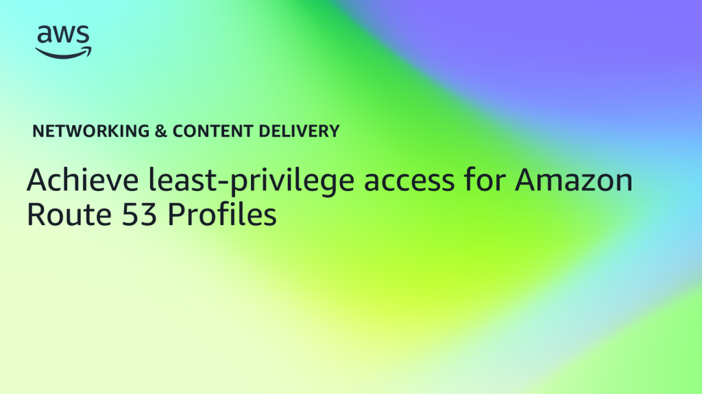 Achieve least privilege access for Amazon Route 53