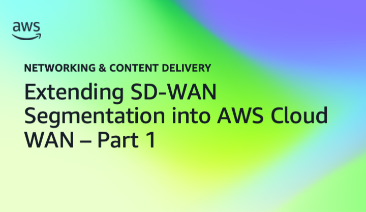 Extending SD-WAN Segmentation into AWS Cloud WAN – Part 1