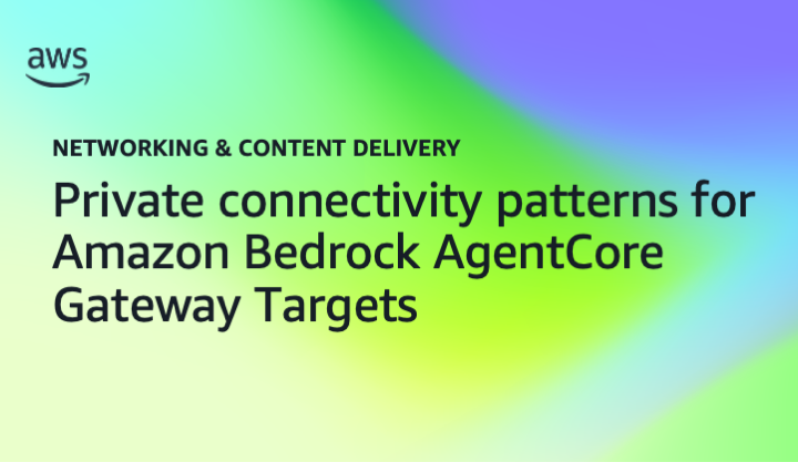 Private connectivity patterns for Amazon Bedrock AgentCore Gateway Targets