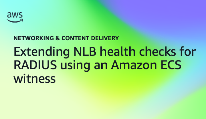 Extending NLB health checks for RADIUS using an Amazon ECS witness