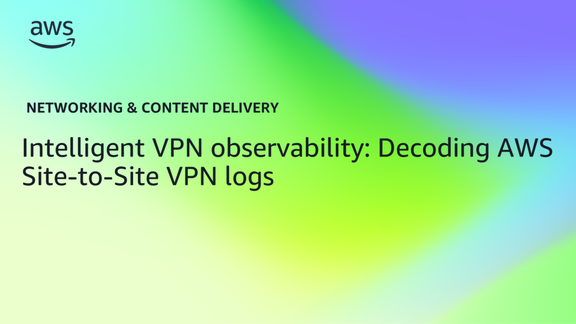 Intelligent VPN observability: Decoding AWS Site-to-Site VPN logs