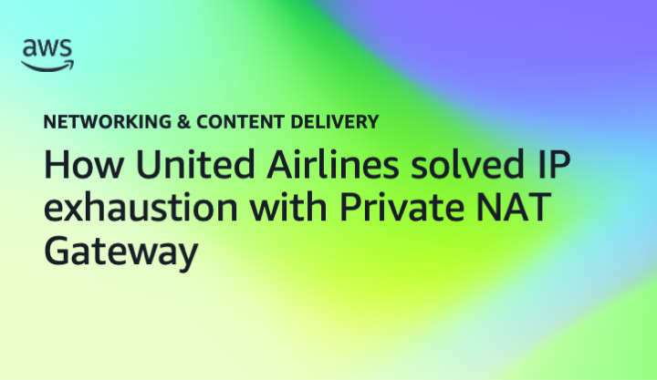 How United Airlines solved IP exhaustion with Private NAT Gateway
