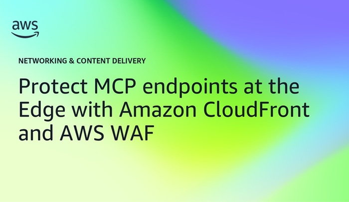 Protect MCP endpoints at the Edge with Amazon CloudFront and AWS WAF