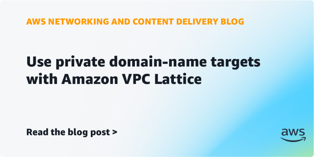 Use private domain-name targets with Amazon VPC Lattice