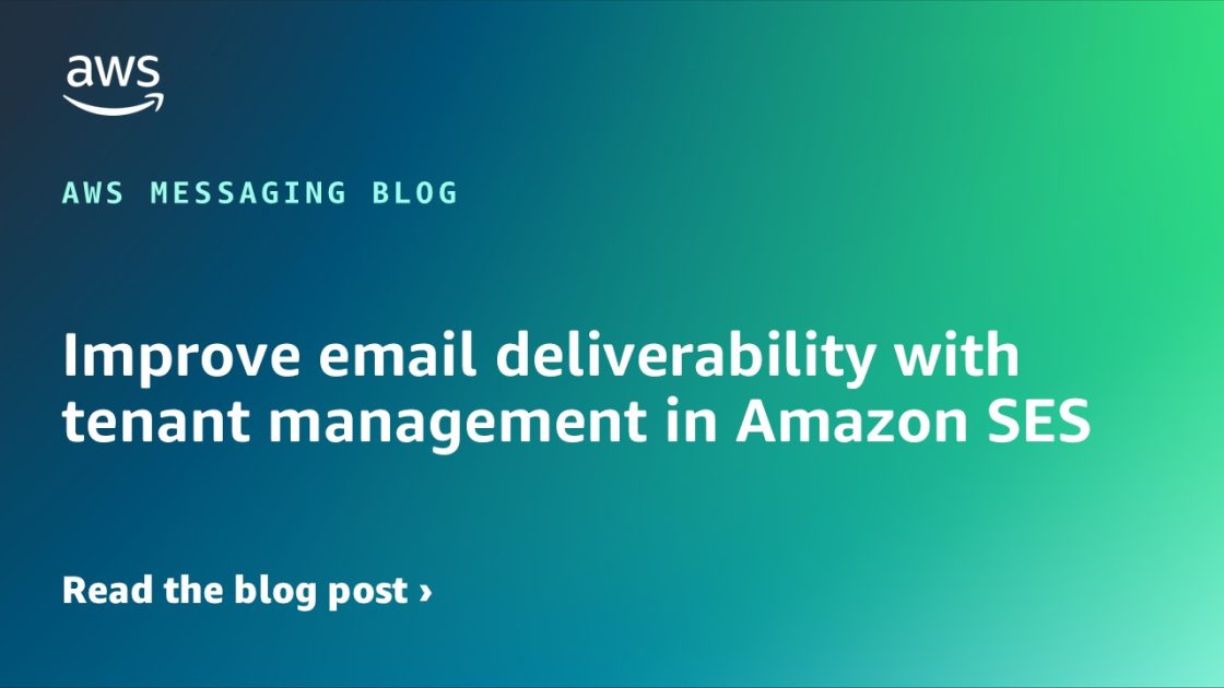 Improve email deliverability with tenant management in Amazon SES | Amazon Web Services