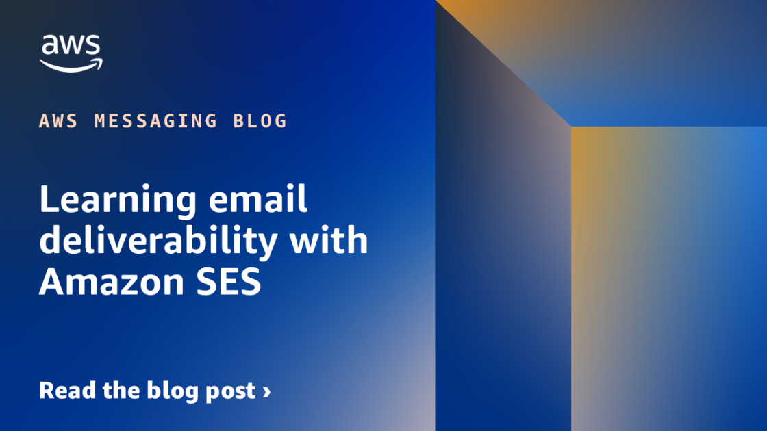 Learning email deliverability with Amazon SES | AWS Messaging Blog