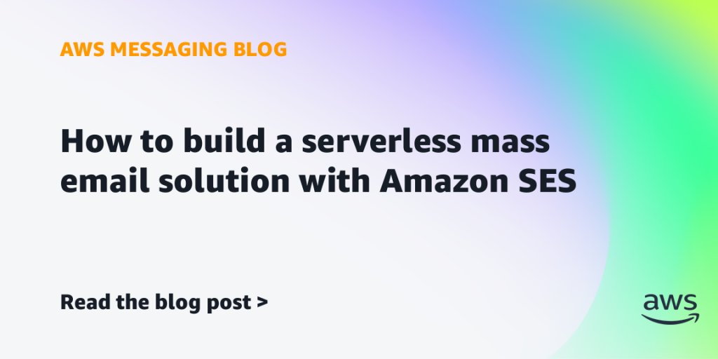 How to build a serverless mass email solution with Amazon SES