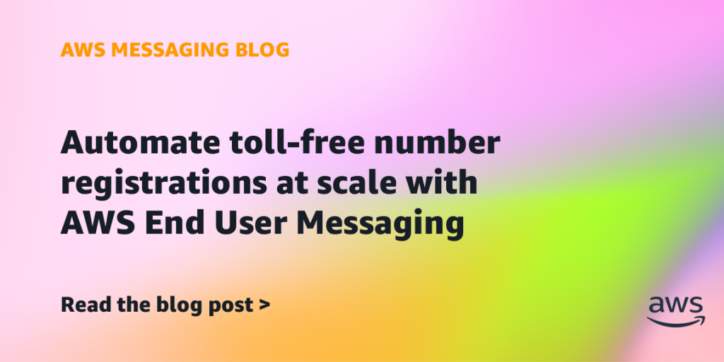 Automate toll-free number registrations at scale with AWS End User Messaging