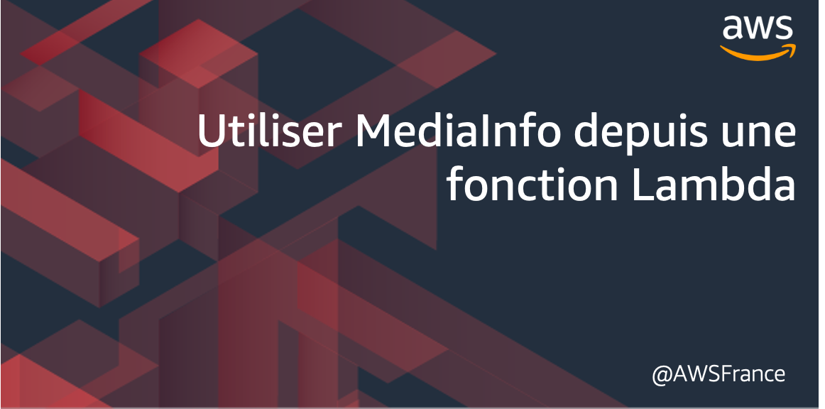 Utiliser MediaInfo depuis une fonction Lambda | Le Blog Amazon Web Services