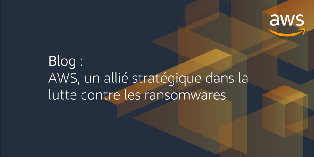 AWS, un allié stratégique dans la lutte contre les ransomwares