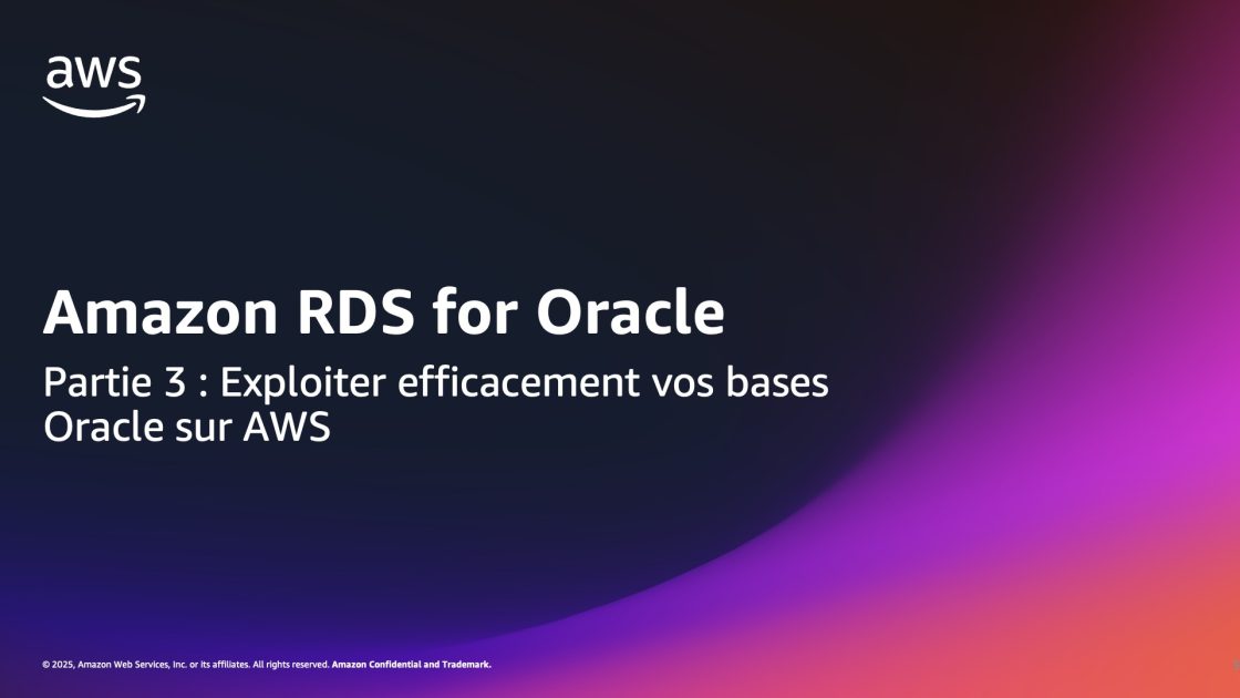 Amazon RDS for Oracle – Partie 3 : Exploiter efficacement vos bases ...