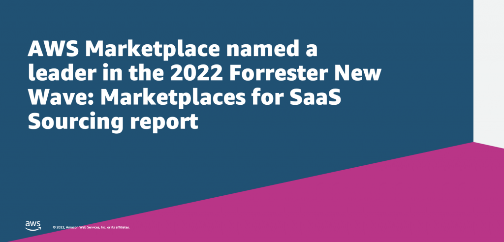 AWS Marketplace named a leader in The Forrester New Wave: Marketplaces for SaaS Sourcing Q1 2022 report