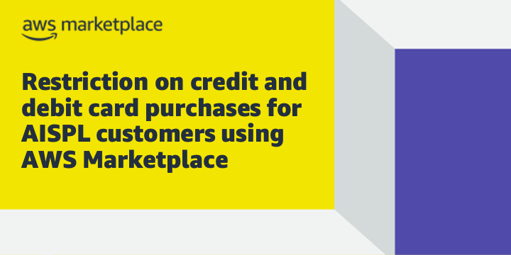 Restriction on credit and debit card purchases for AISPL customers using AWS Marketplace