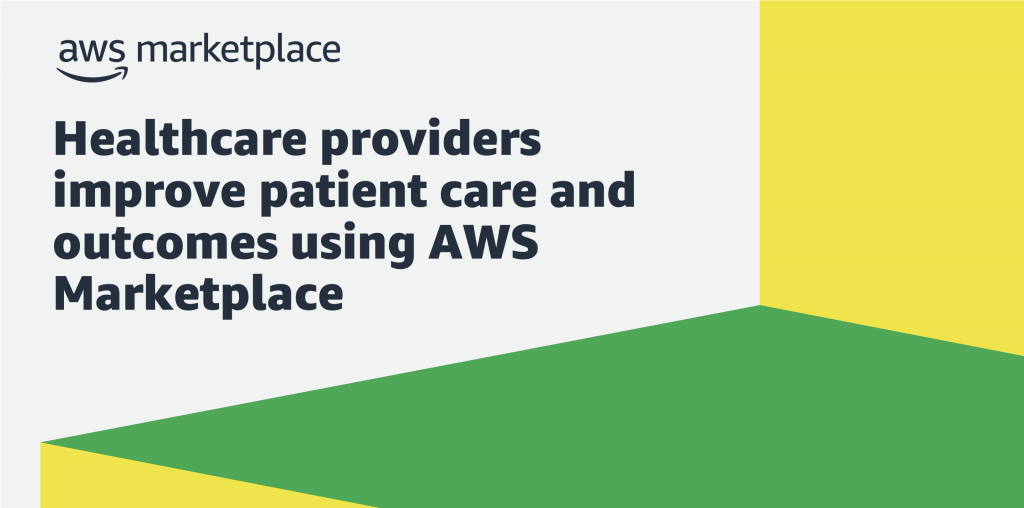 Healthcare providers improve patient care and outcomes using AWS Marketplace