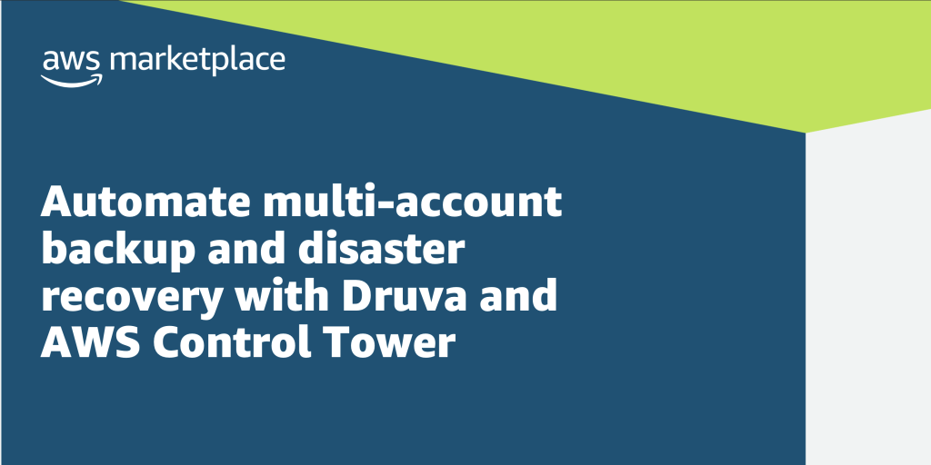 Automate multi-account backup and disaster recovery with Druva and AWS Control Tower