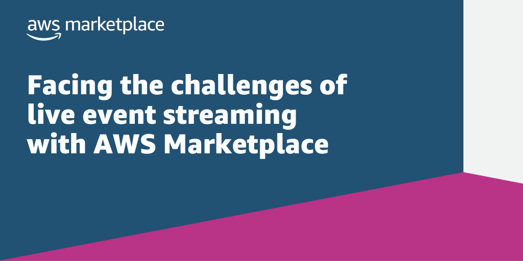 Facing the challenges of live event streaming with AWS Marketplace