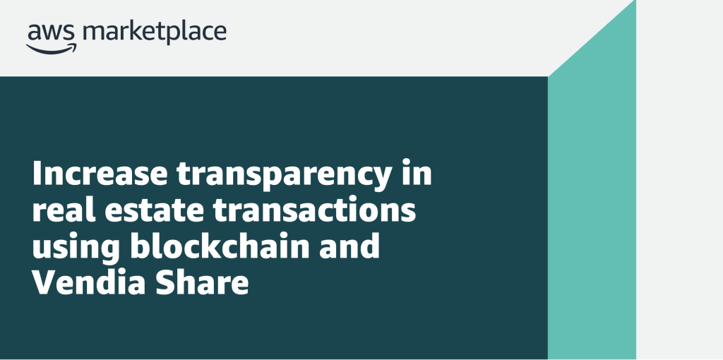 Increase transparency in real estate transactions using blockchain and Vendia Share