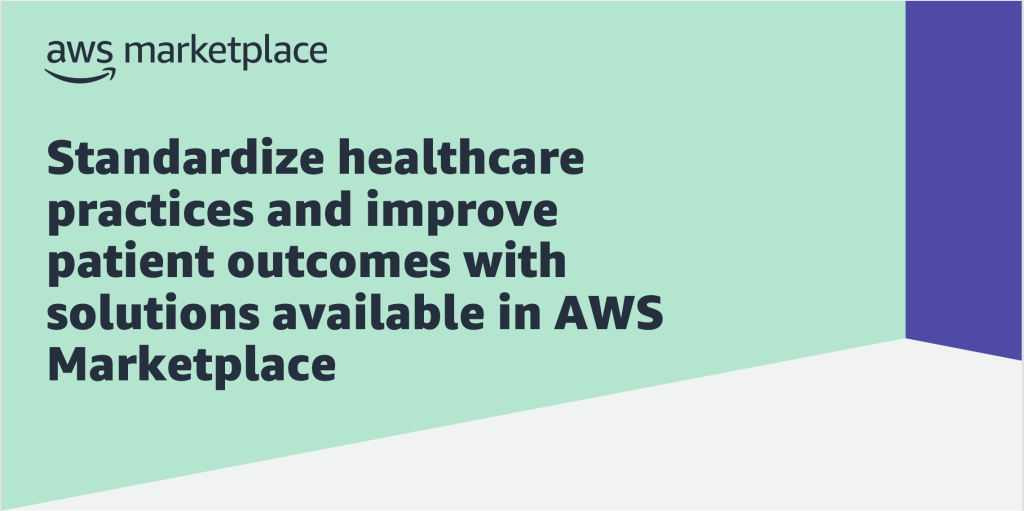 Standardize healthcare practices and improve patient outcomes with solutions from AWS Marketplace