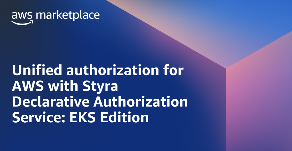 Unified authorization AWS Styra Delcarative Authorization Service EKS