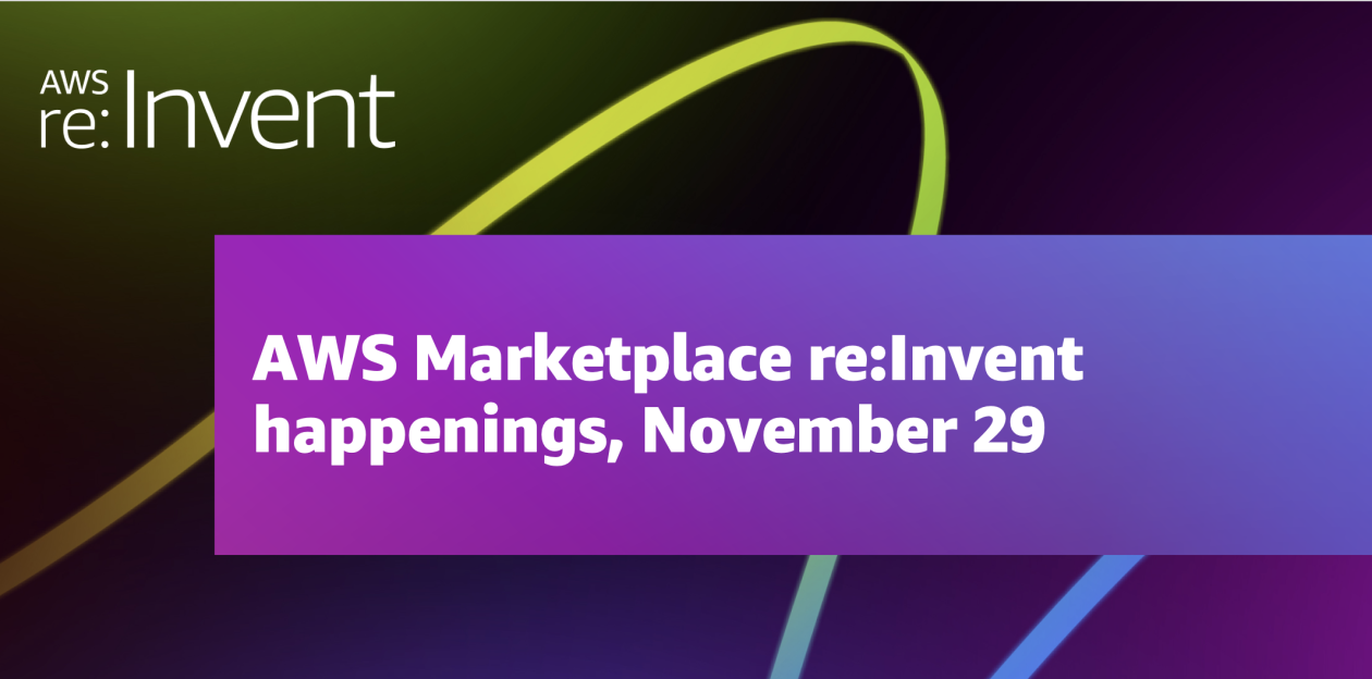 AWS Marketplace reInvent sessions, November 29 AWS Marketplace