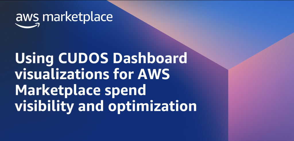 Using CUDOS Dashboard visualizations AWS Marketplace spend visibility