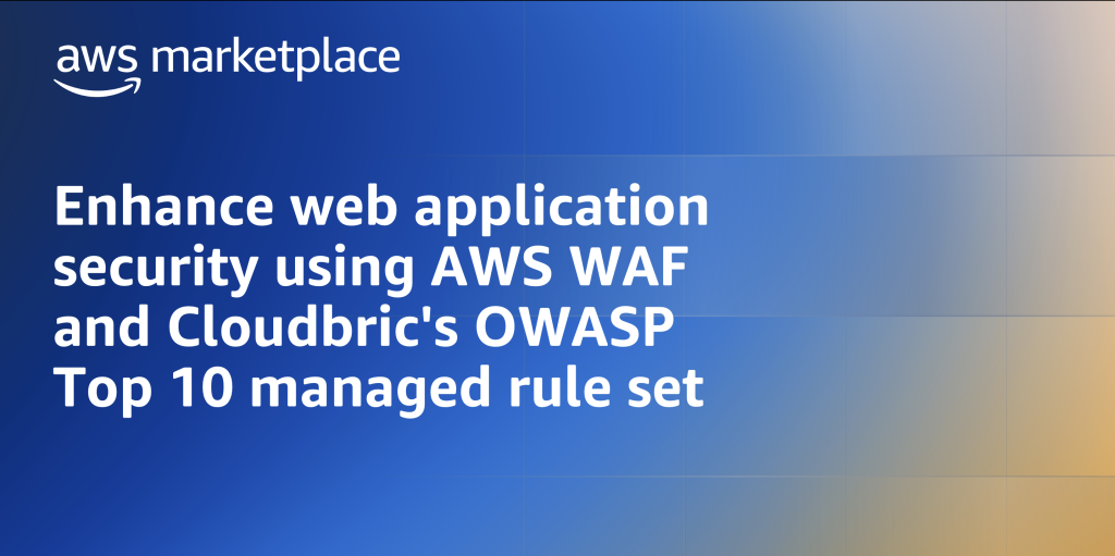 Enhance web application security using AWS WAF and Cloudbric's OWASP Top 10 managed rule set