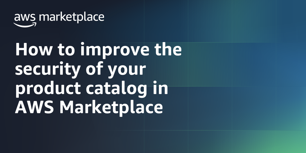 How to improve security of your product catalog in AWS Marketplace