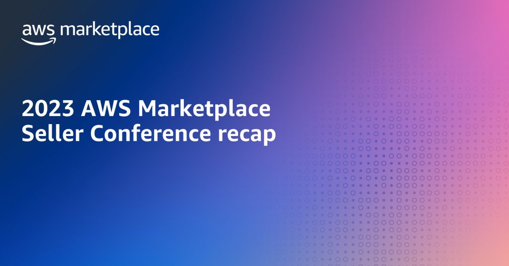 2023 AWS Marketplace Seller Conference recap