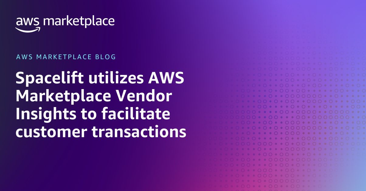 Spacelift Utilizes Aws Marketplace Vendor Insights To Facilitate Customer Transactions Aws Spacelift Utilizes Aws Marketplace Vendor Insights To Facilitate Customer Transactions Aws