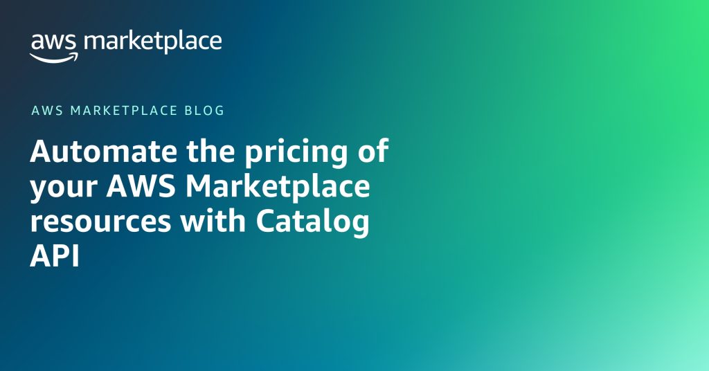 Automate the pricing of your AWS Marketplace resources with Catalog API