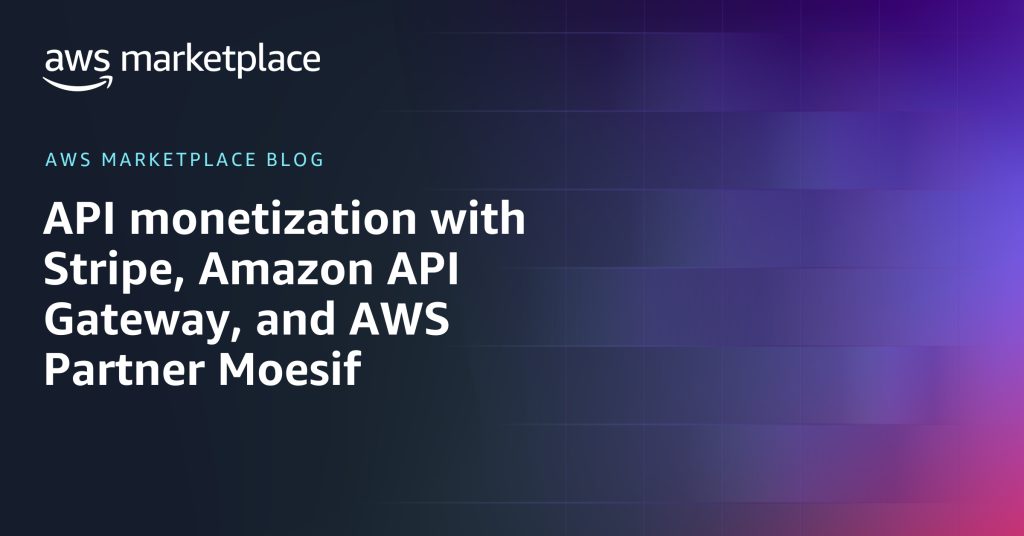 API monetization with Stripe, Amazon API Gateway, and AWS Partner Moesif