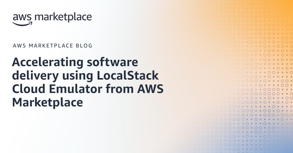 Accelerating software delivery using LocalStack Cloud Emulator from AWS Marketplace