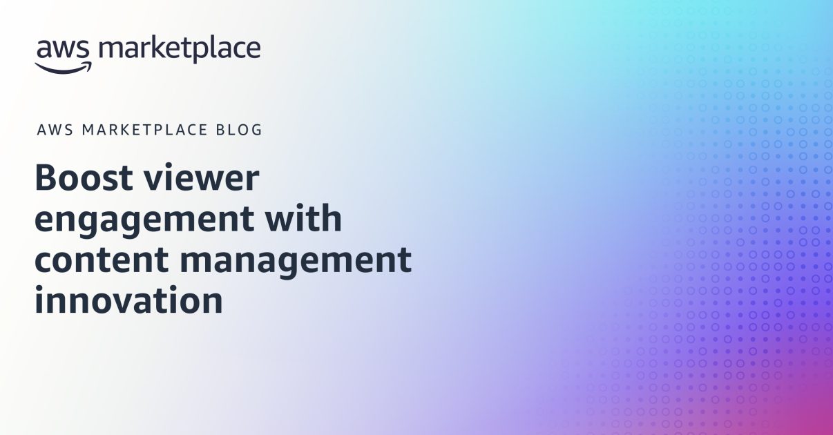 Boost viewer engagement with content management innovation | AWS ...