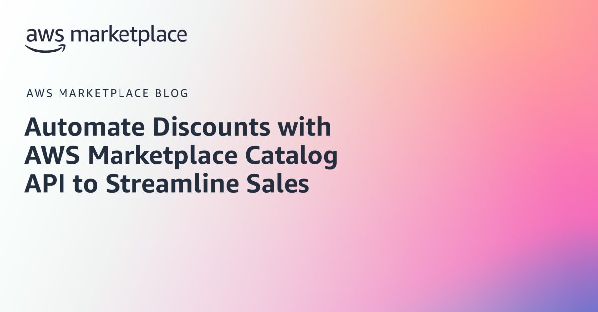 Automate Discounts with AWS Marketplace Catalog API to Streamline Sales