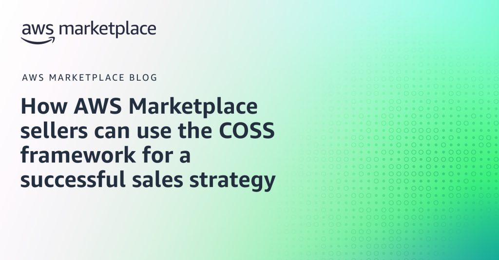 How AWS Marketplace sellers can use the COSS framework for a successful sales strategy