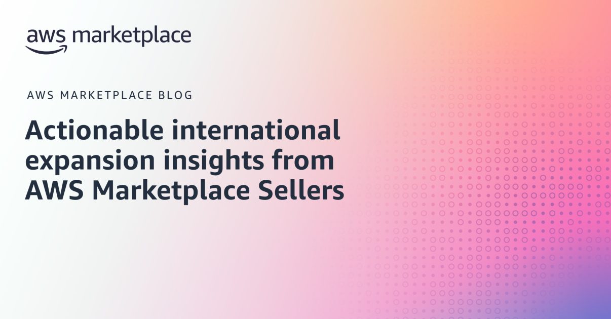 Actionable International Expansion Insights from AWS Marketplace ...