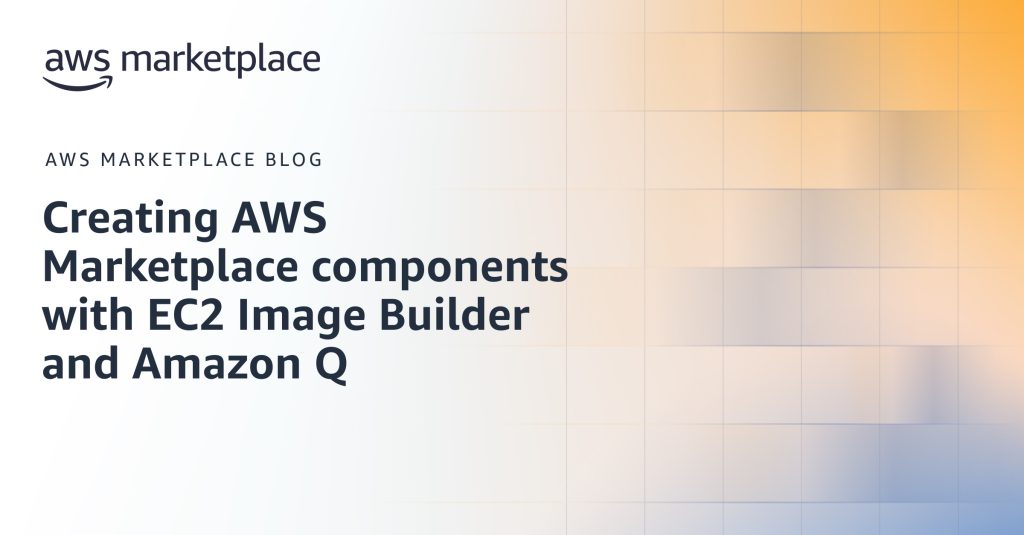 Creating AWS Marketplace components with EC2 Image Builder and Amazon Q