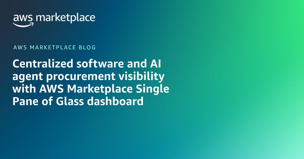 Centralized software and AI agent procurement visibility with AWS Marketplace Single Pane of Glass dashboard