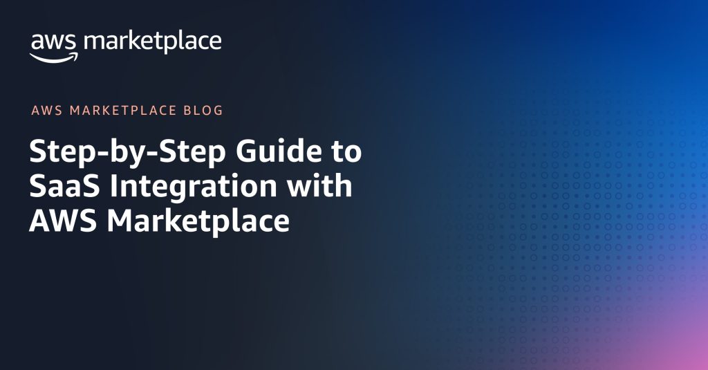 Step-by-Step Guide to SaaS Integration with AWS Marketplace