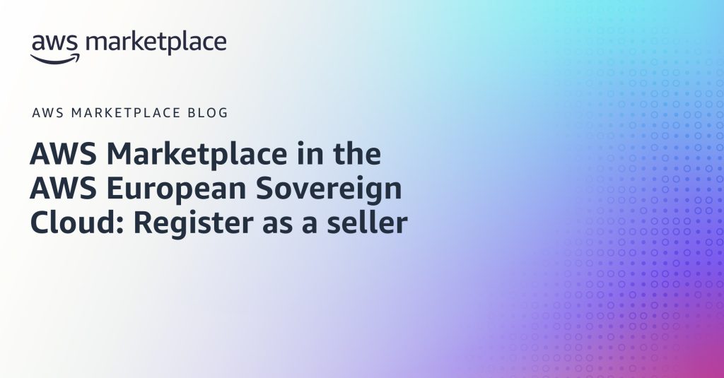 AWS Marketplace in the AWS European Sovereign Cloud: Register as a seller