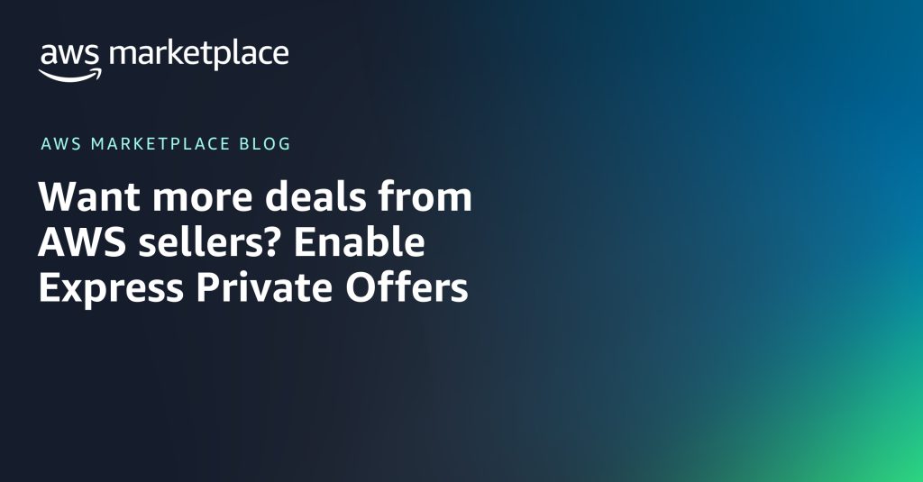 Want more deals from AWS sellers? Enable Express Private Offers