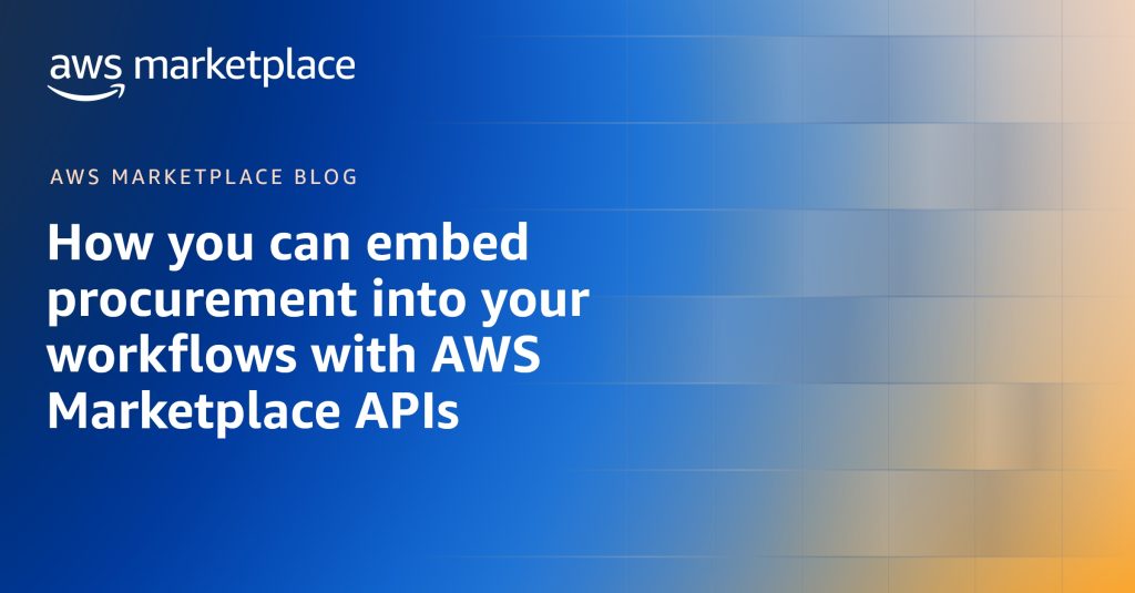 How you can embed procurement into your workflows with AWS Marketplace APIs