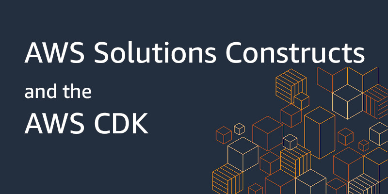 AWS Solutions Constructs and the AWS CDK